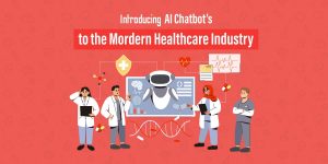 Introducing AI Chatbot’s to the Mordern Healthcare Industry
